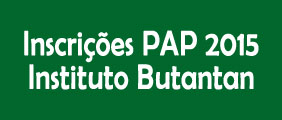 Inscrições para o PAP 2015 no Instituto Butantan Inscrições para o PAP 2015 no Instituto Butantan